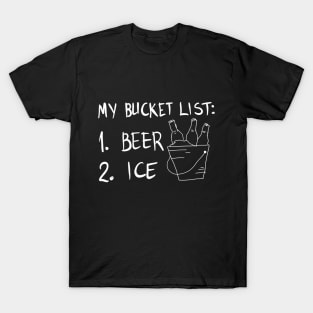 My Bucket List: 1. Beer  2. Ice T-Shirt